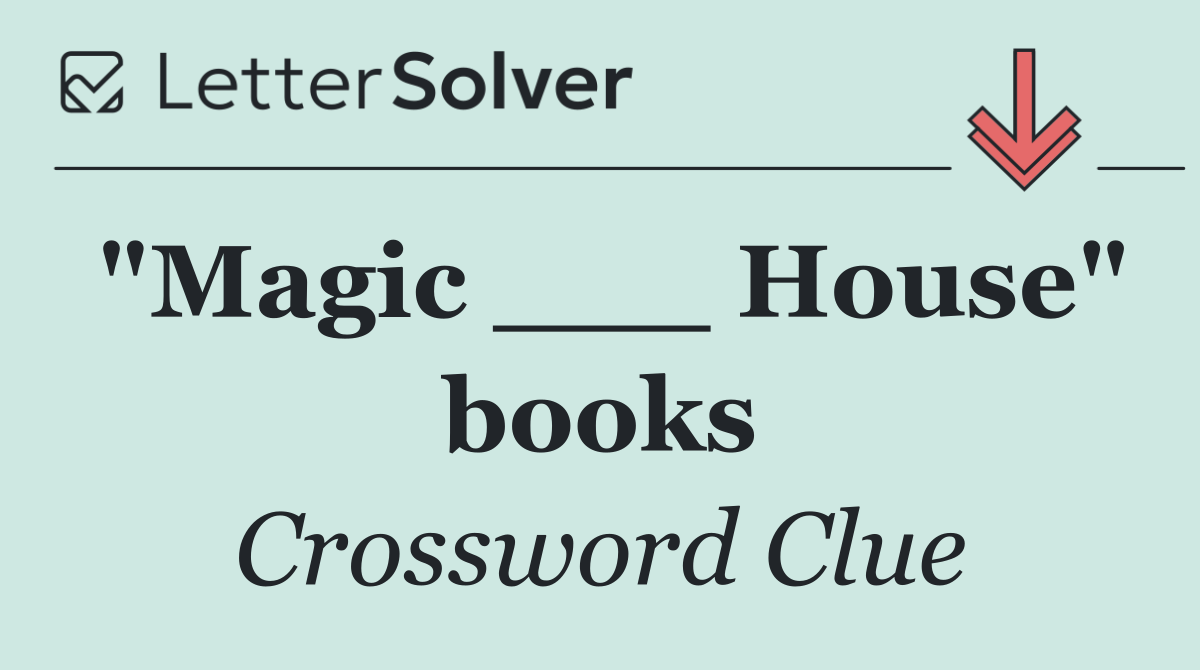 "Magic ___ House" books