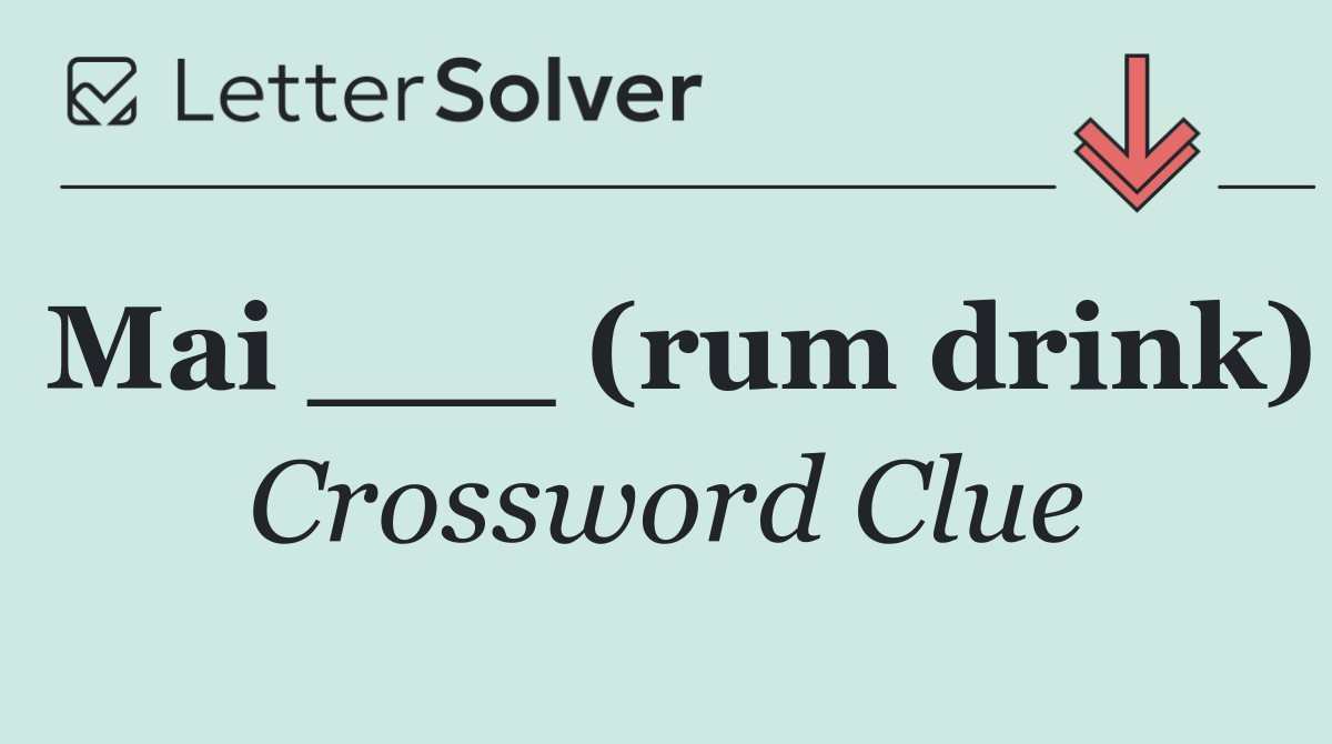 Mai ___ (rum drink)