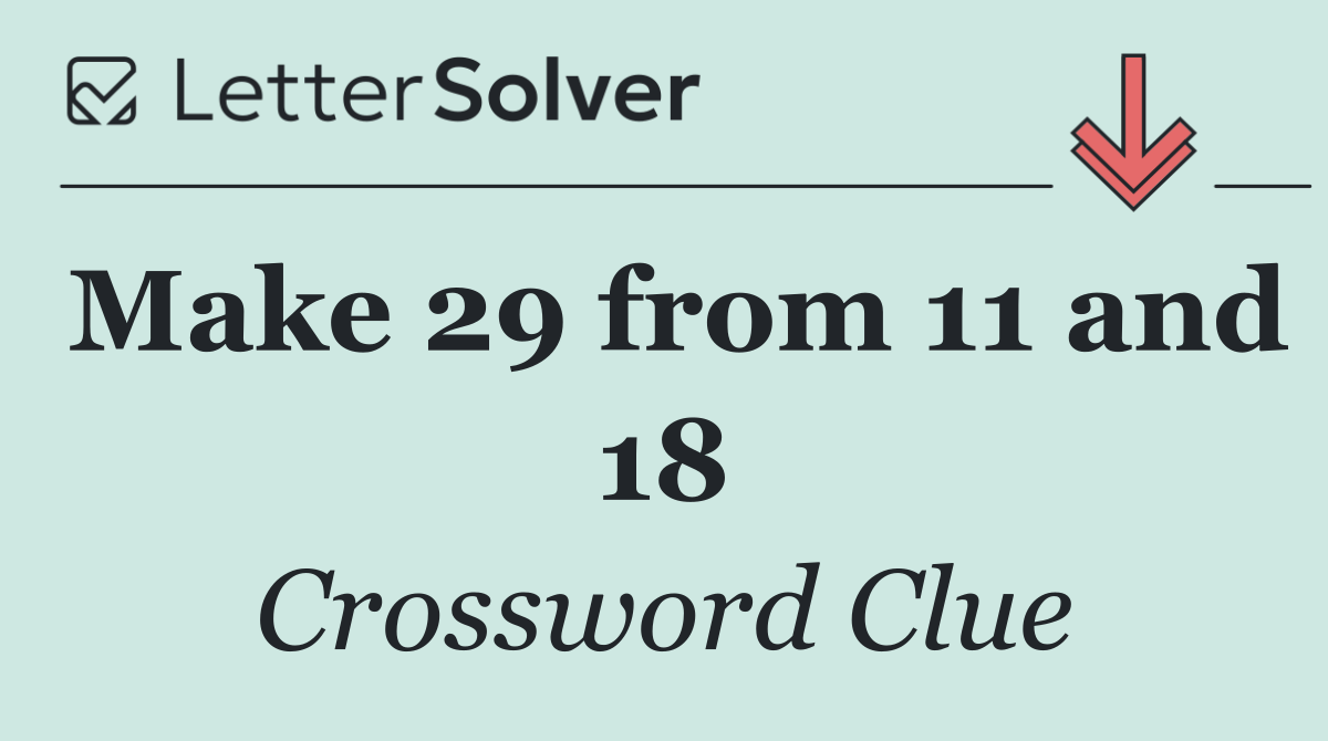 Make 29 from 11 and 18
