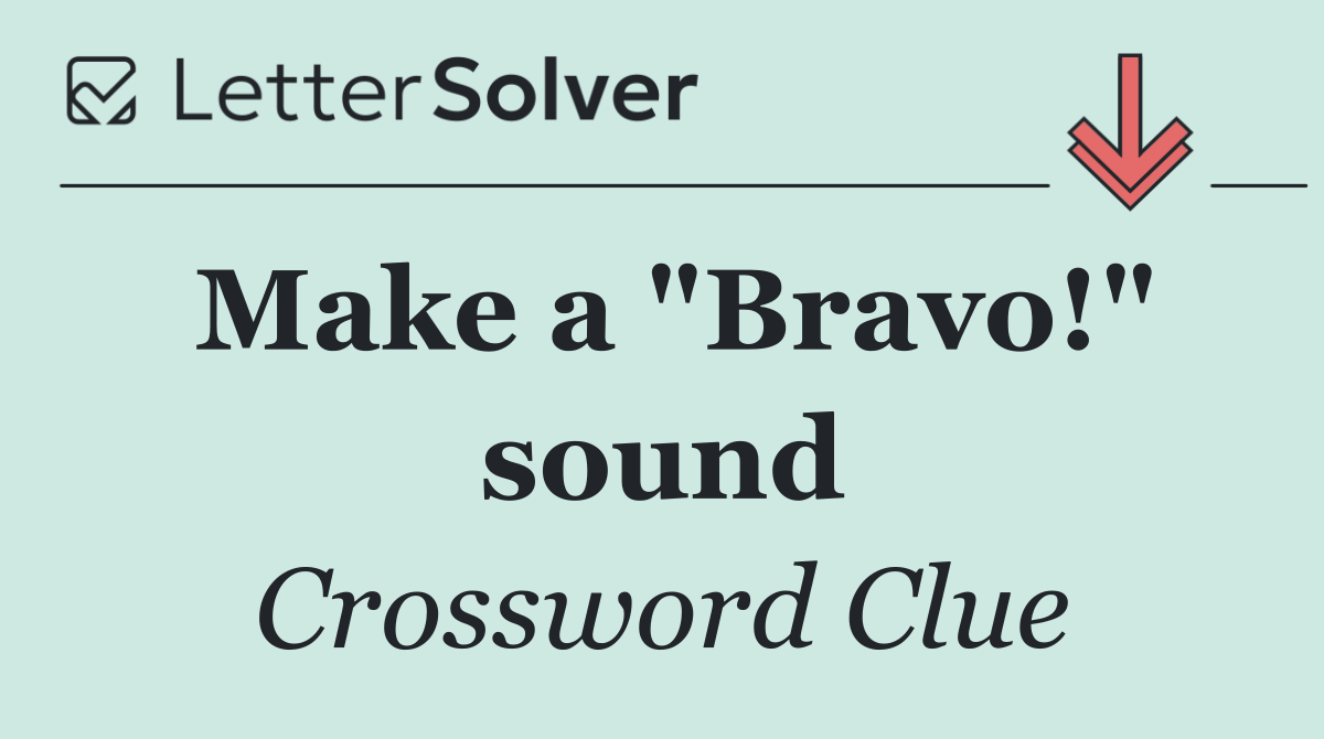 Make a "Bravo!" sound
