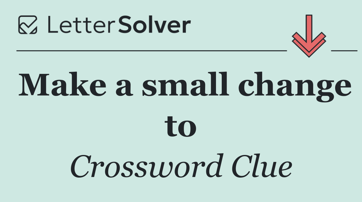 Make a small change to