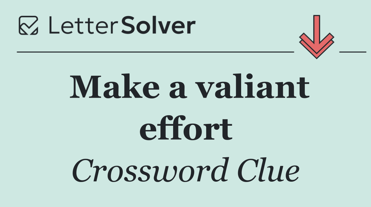 Make a valiant effort