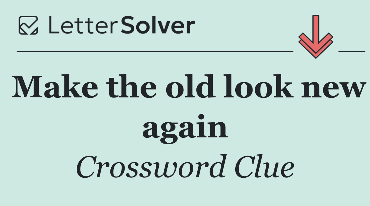 Make the old look new again