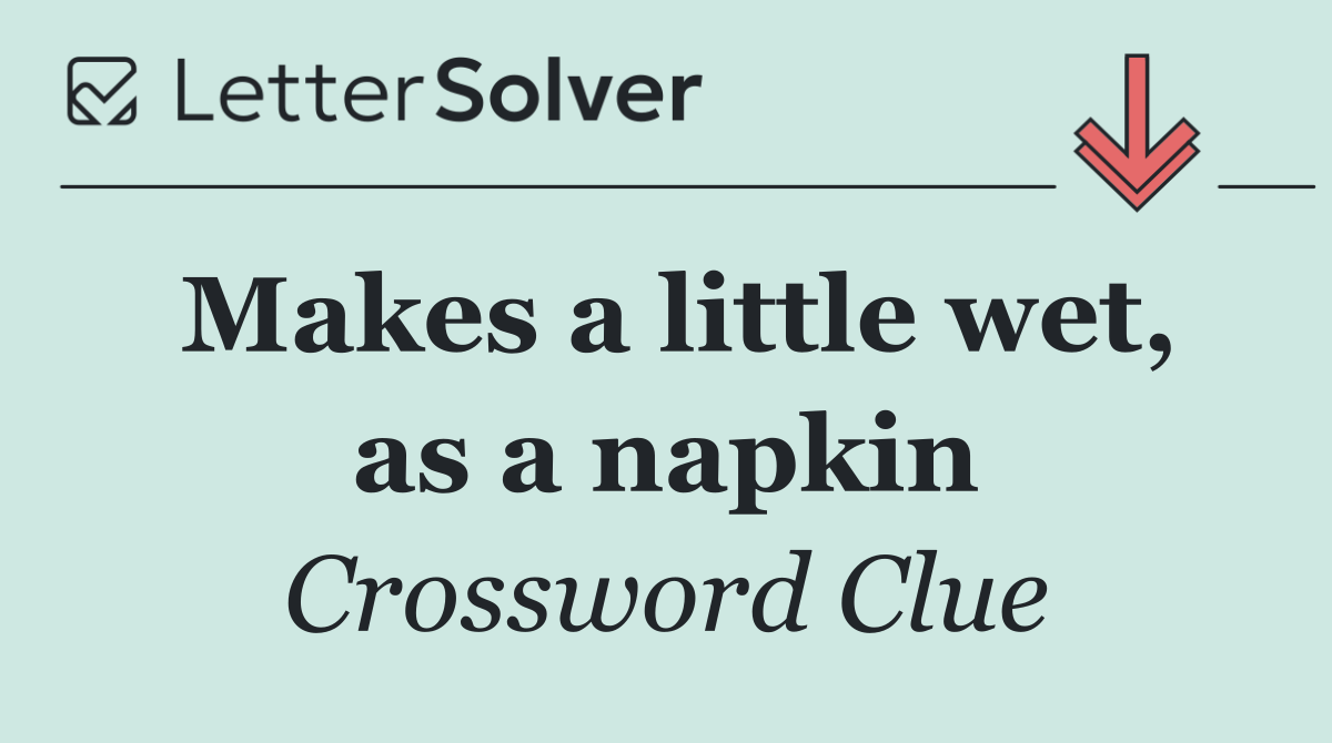 Makes a little wet, as a napkin