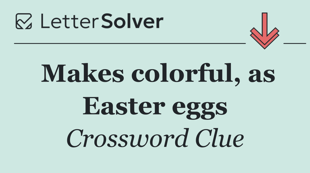 Makes colorful, as Easter eggs