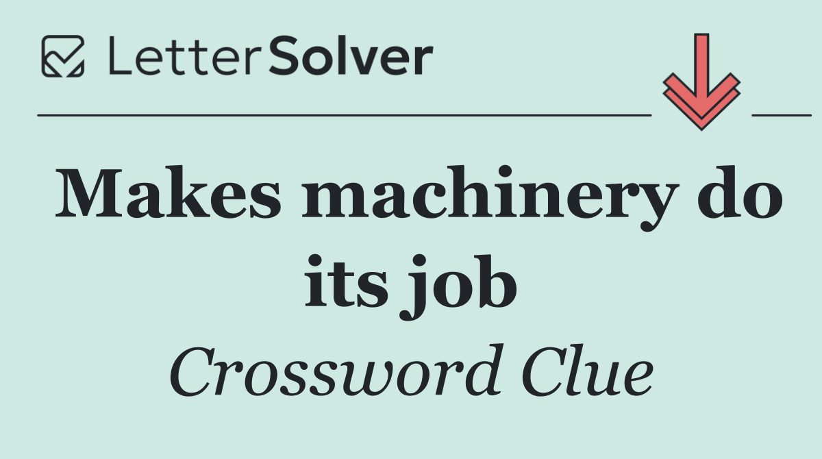 Makes machinery do its job