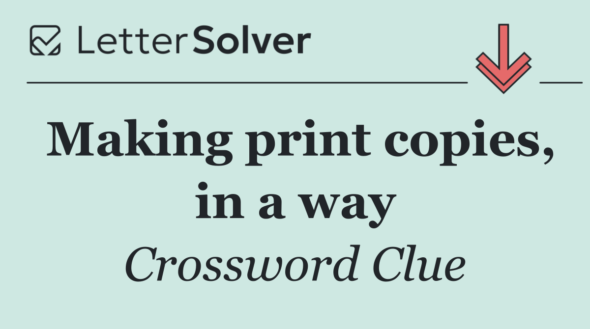 Making print copies, in a way