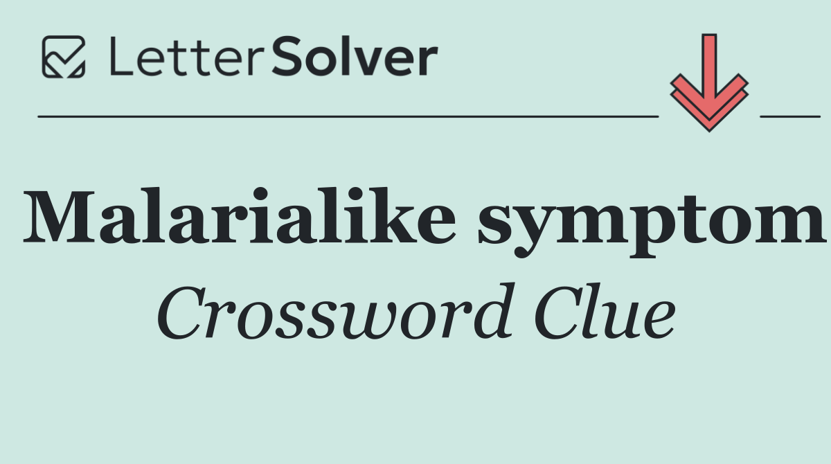 Malarialike symptom