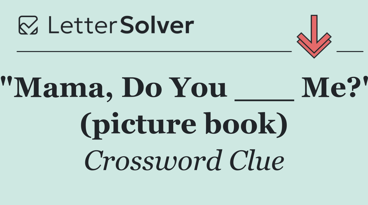 "Mama, Do You ___ Me?" (picture book)