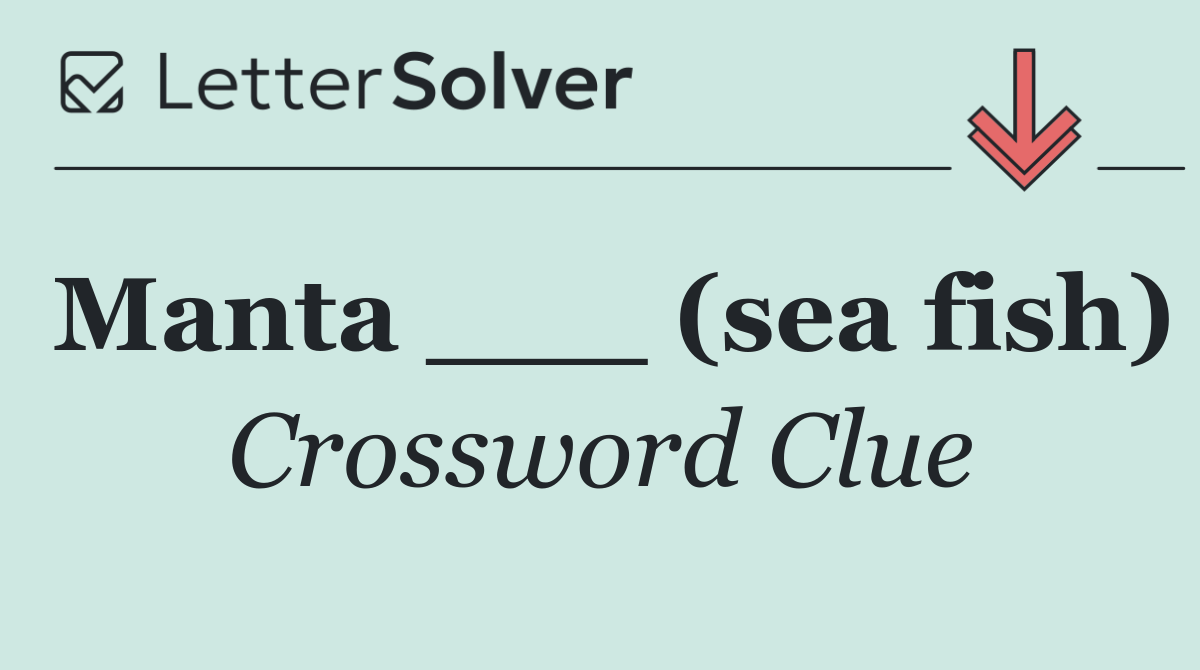 Manta ___ (sea fish)
