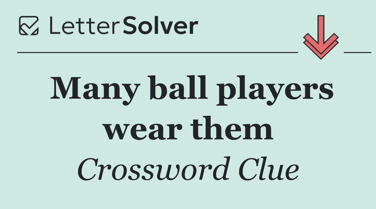 Many ball players wear them