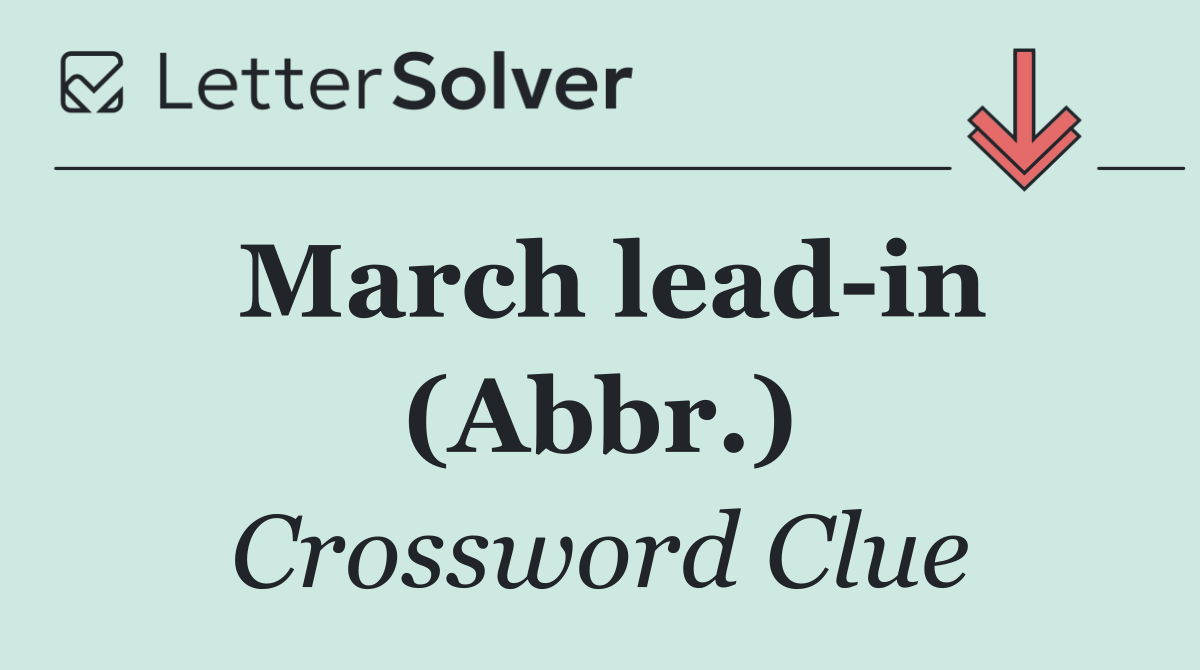March lead in (Abbr.)