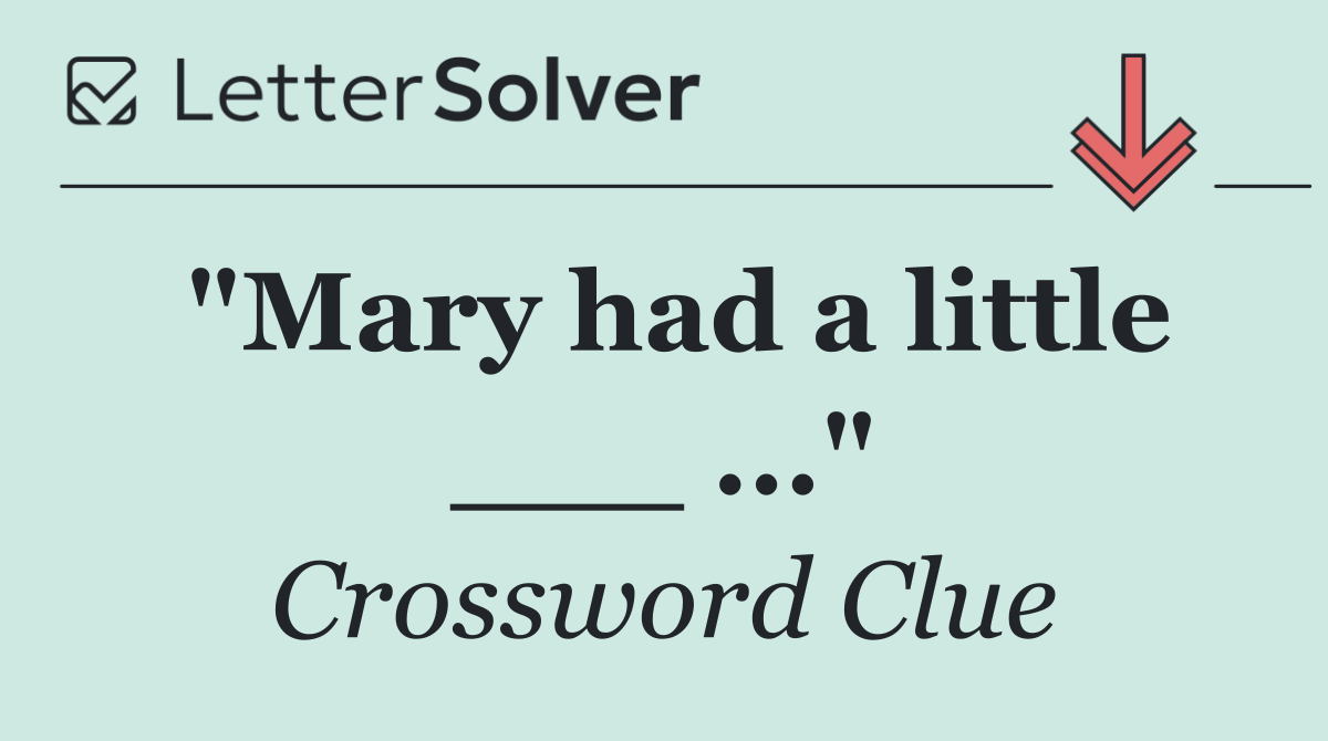 "Mary had a little ___ ..."