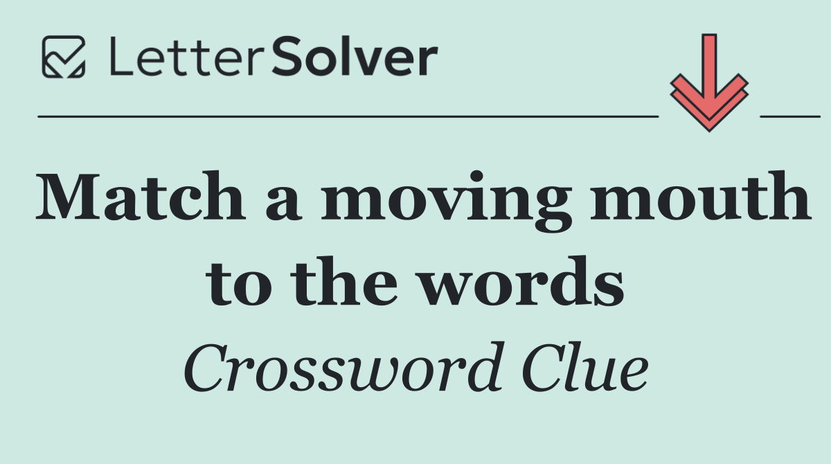Match a moving mouth to the words