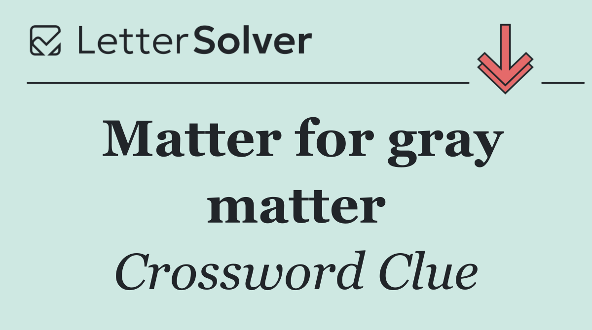 Matter for gray matter