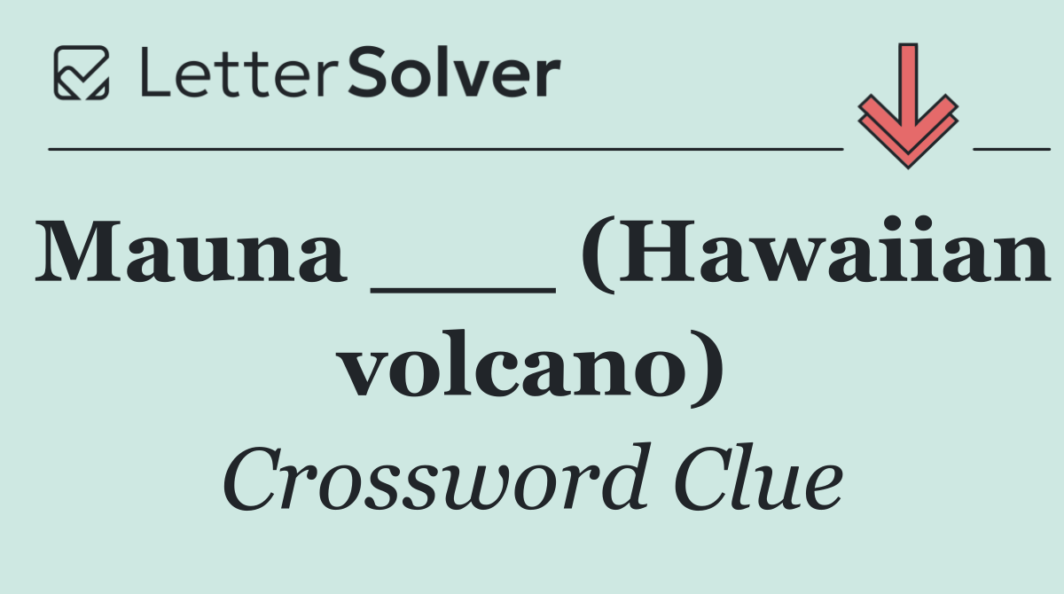 Mauna ___ (Hawaiian volcano)