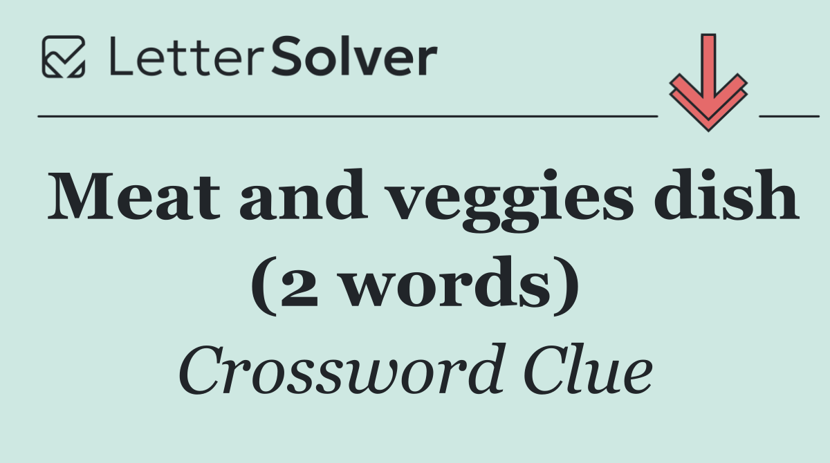 Meat and veggies dish (2 words)