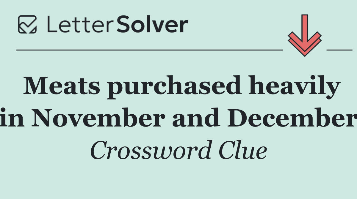 Meats purchased heavily in November and December