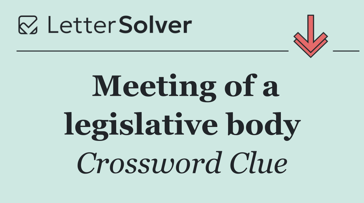 Meeting of a legislative body
