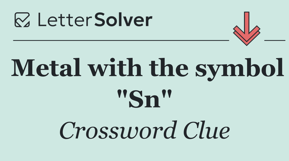 Metal with the symbol "Sn"