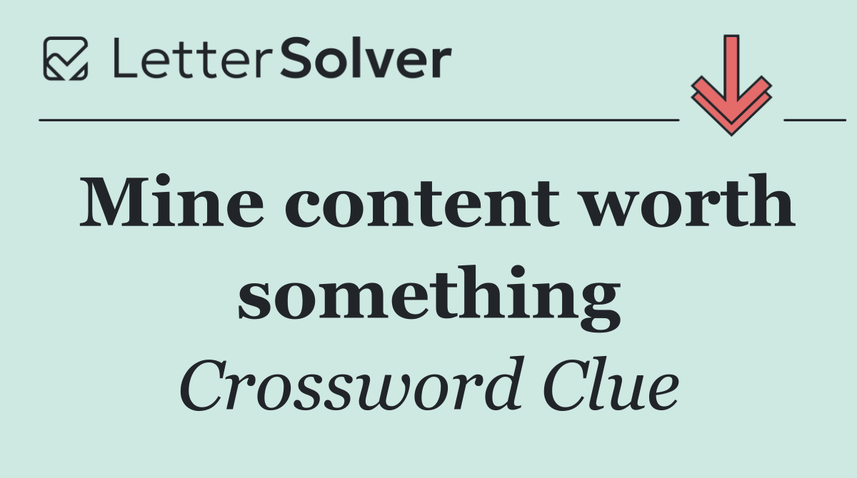 Mine content worth something