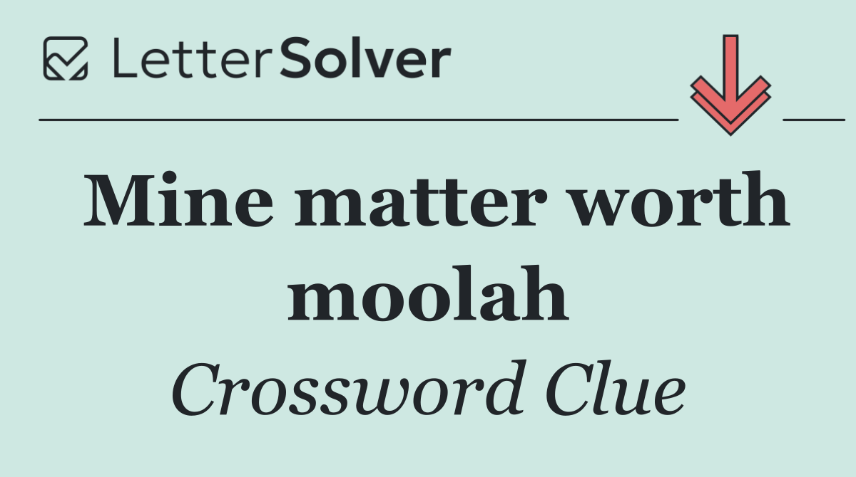 Mine matter worth moolah