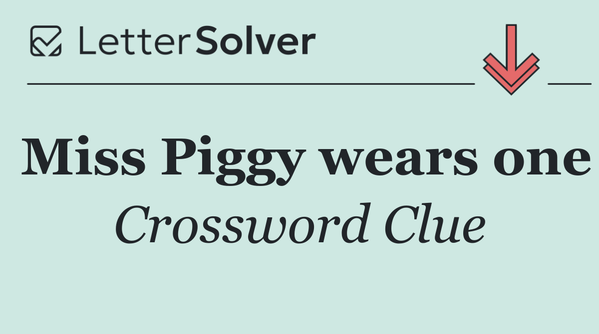 Miss Piggy wears one