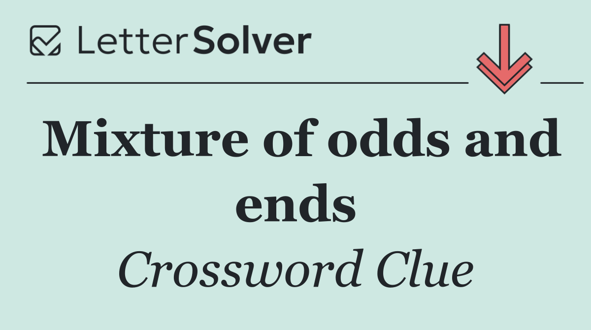 Mixture of odds and ends