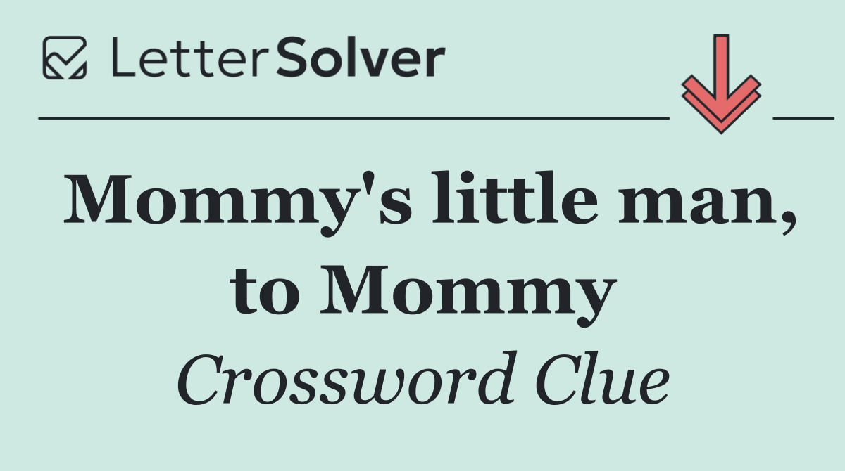Mommy's little man, to Mommy