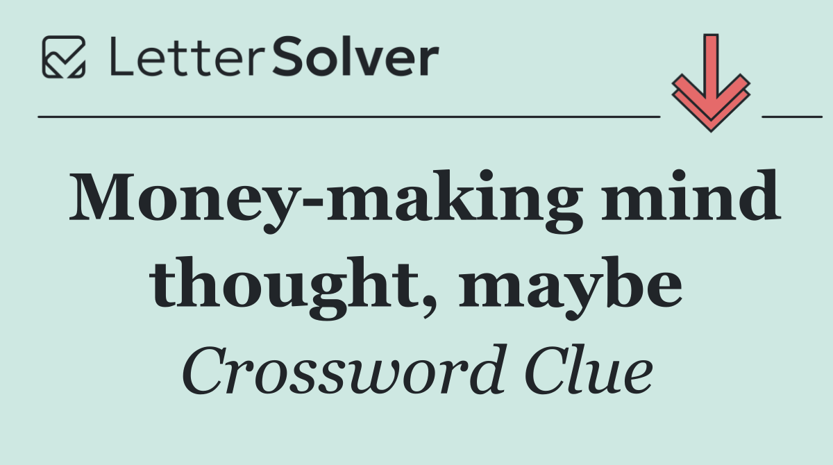Money making mind thought, maybe
