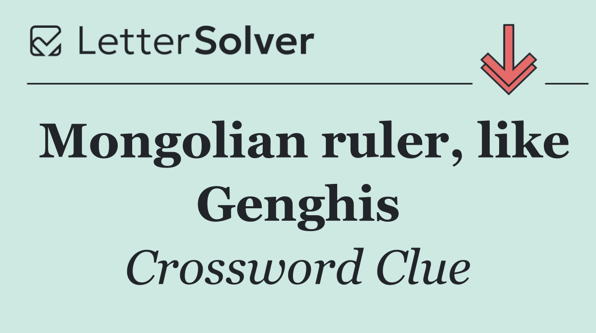 Mongolian ruler, like Genghis
