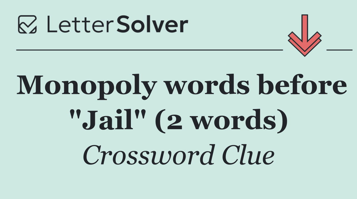 Monopoly words before "Jail" (2 words)