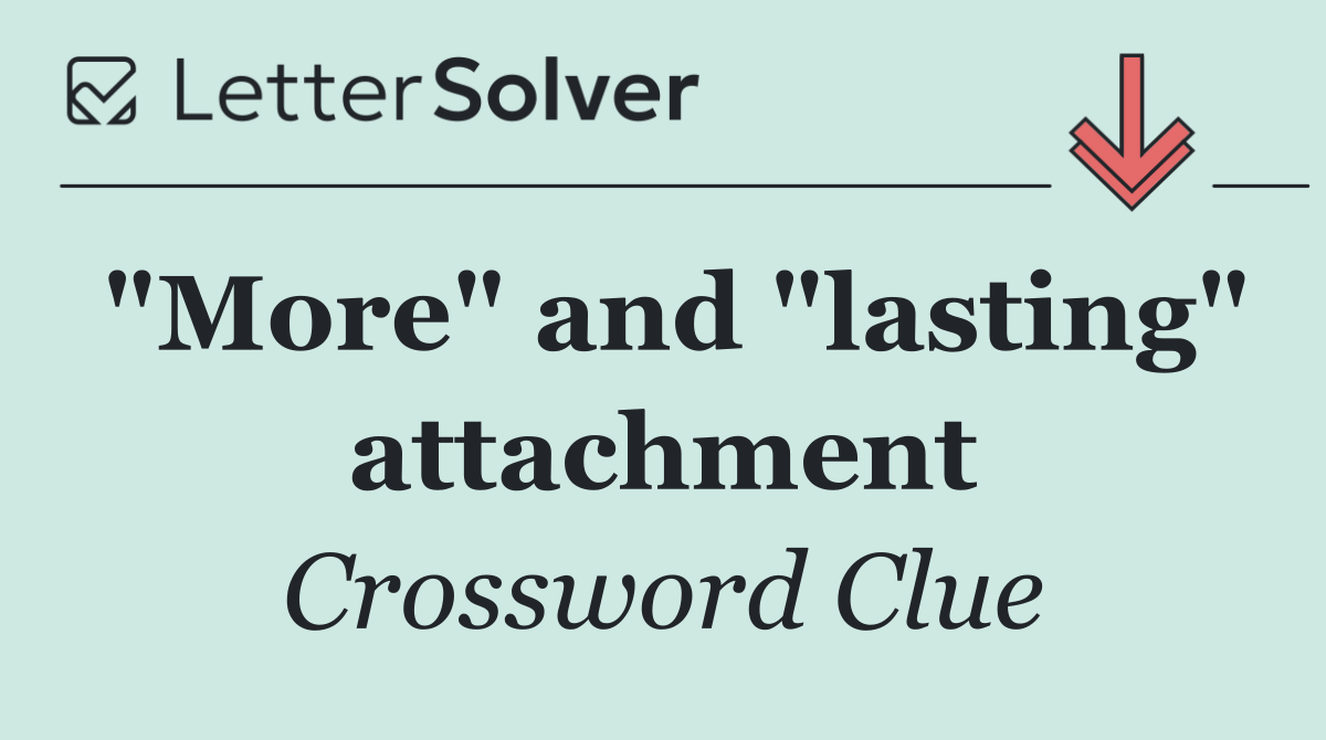 "More" and "lasting" attachment