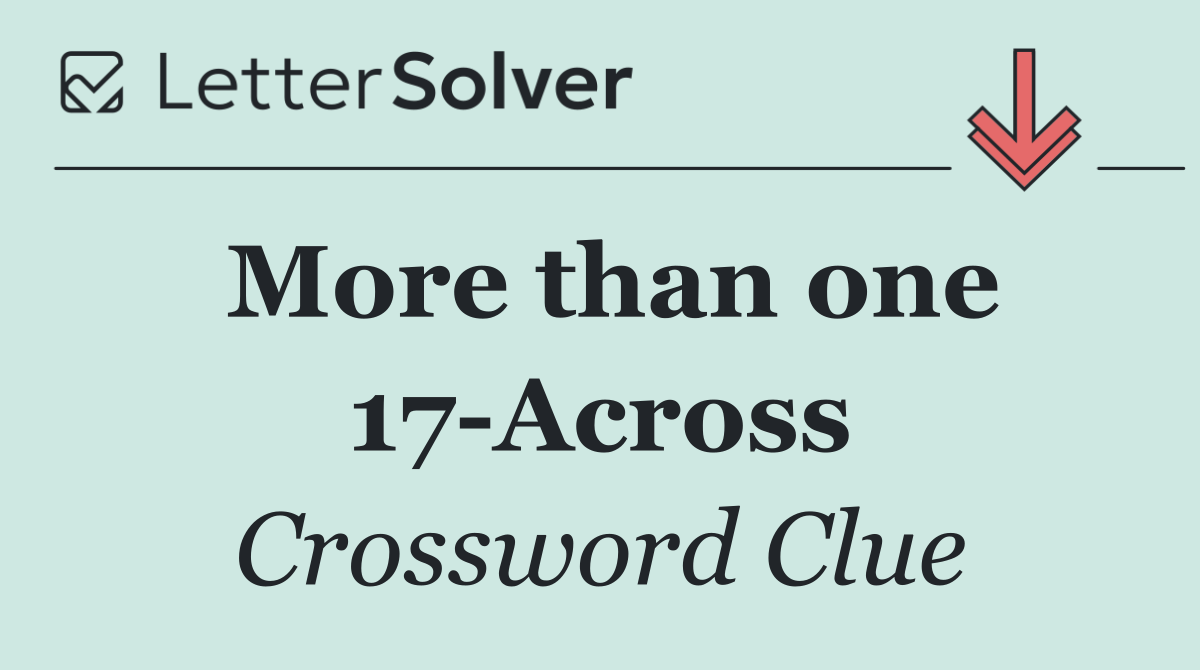 More than one 17 Across