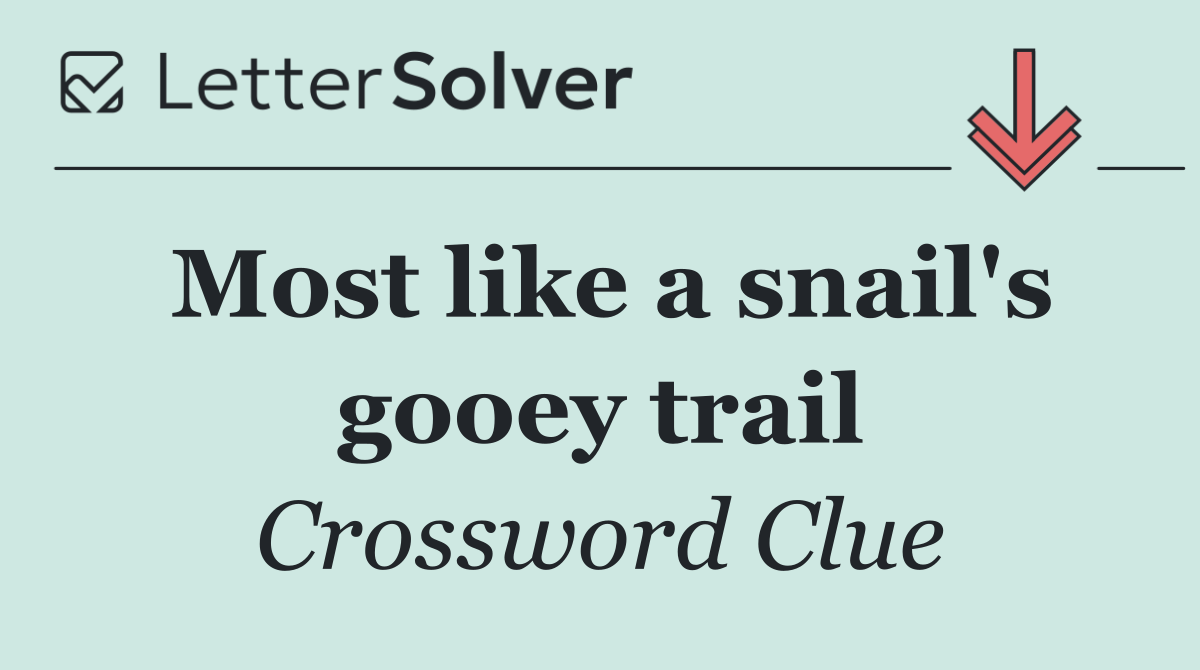 Most like a snail's gooey trail