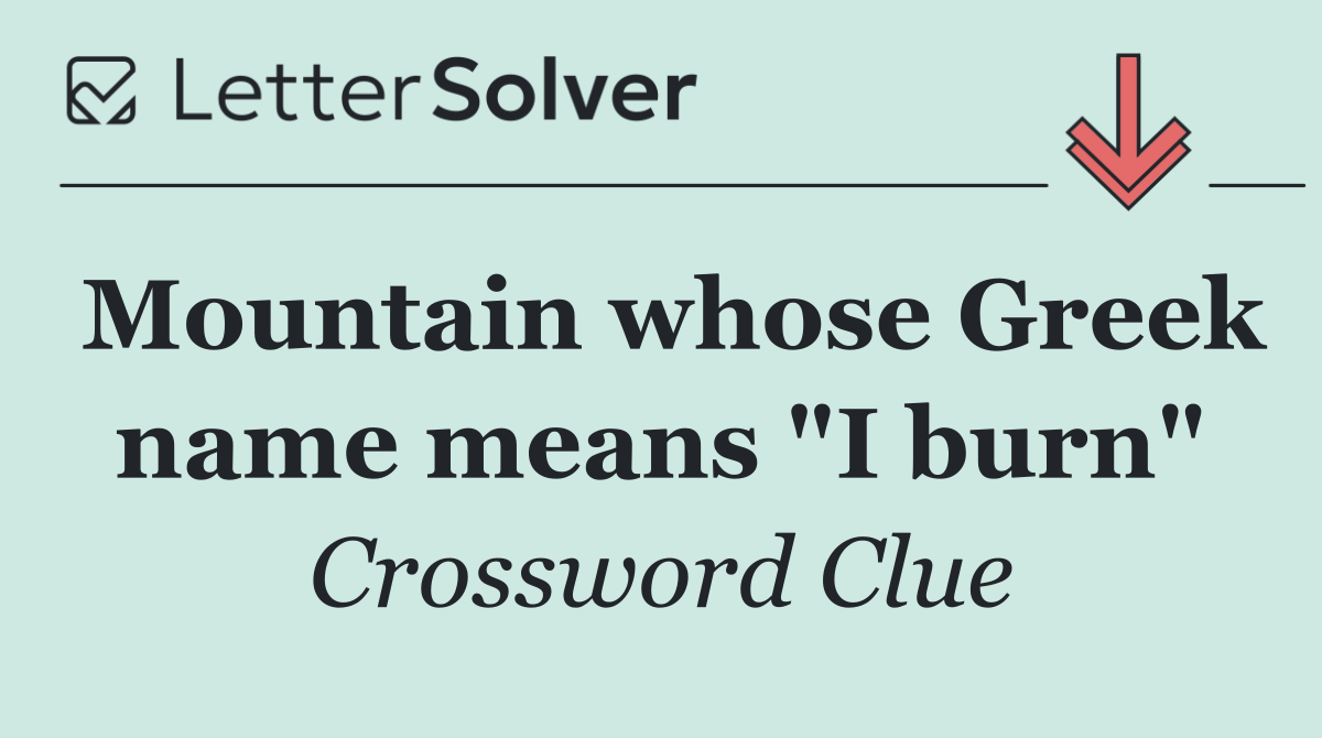 Mountain whose Greek name means "I burn"