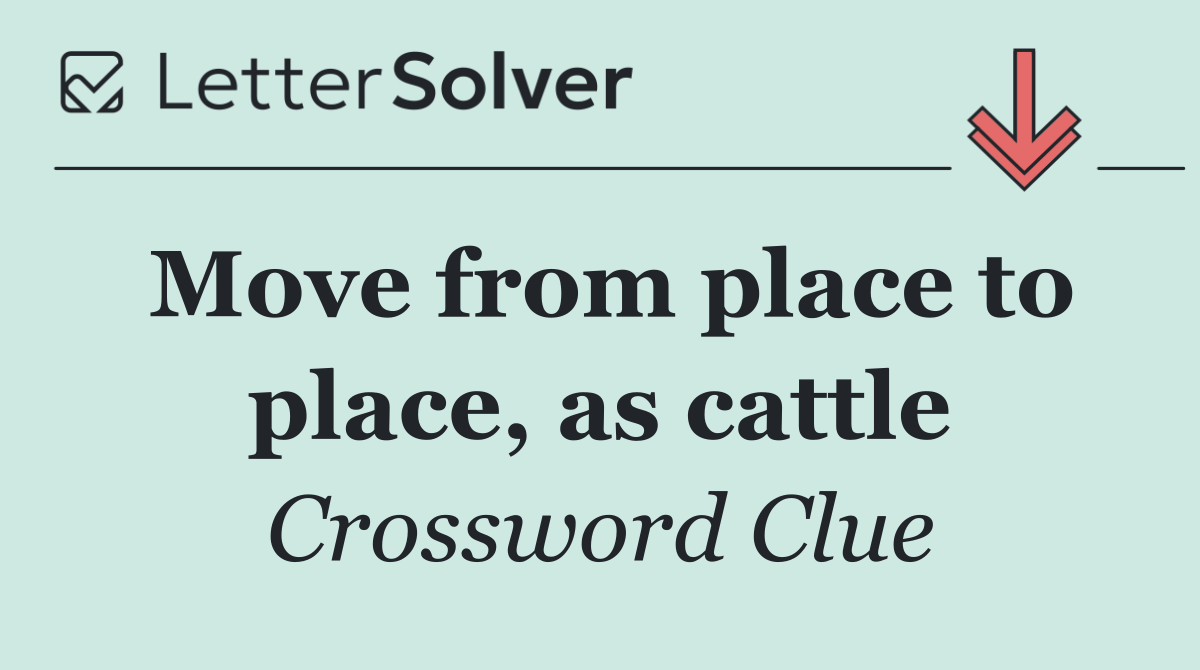 Move from place to place, as cattle