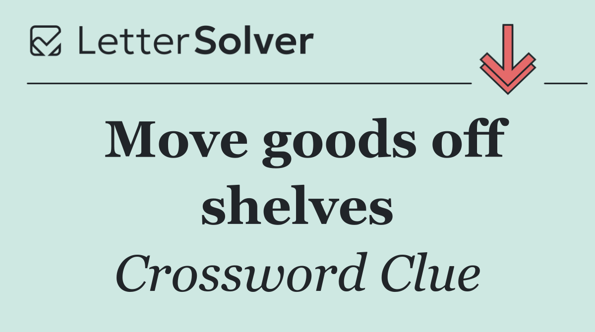 Move goods off shelves