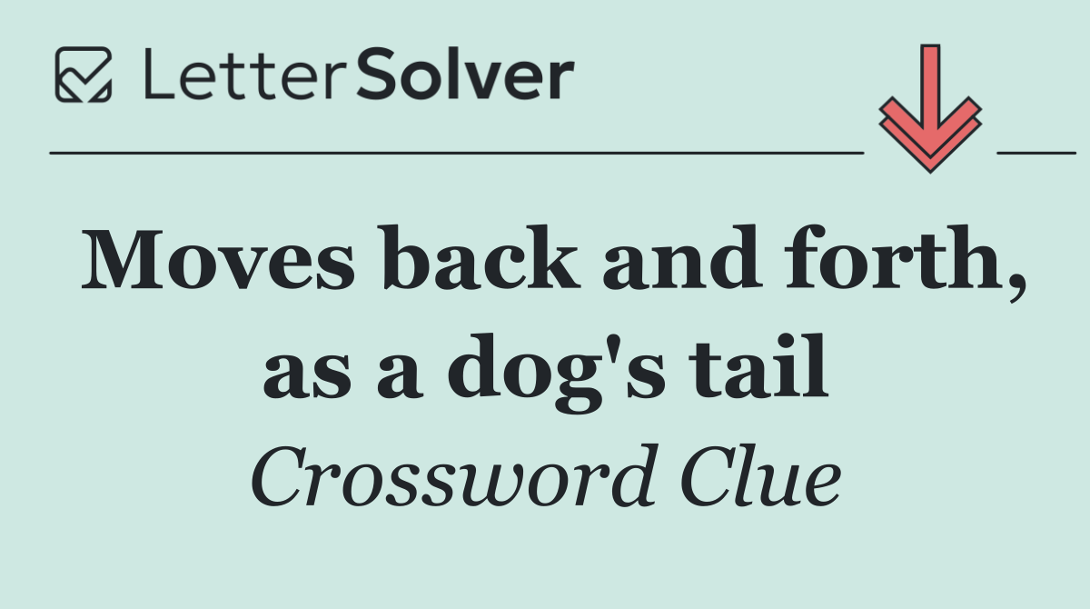 Moves back and forth, as a dog's tail