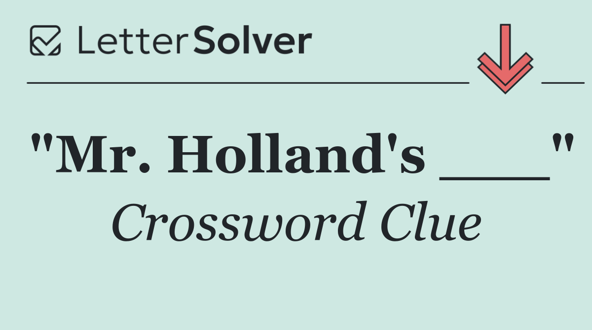 "Mr. Holland's ___"