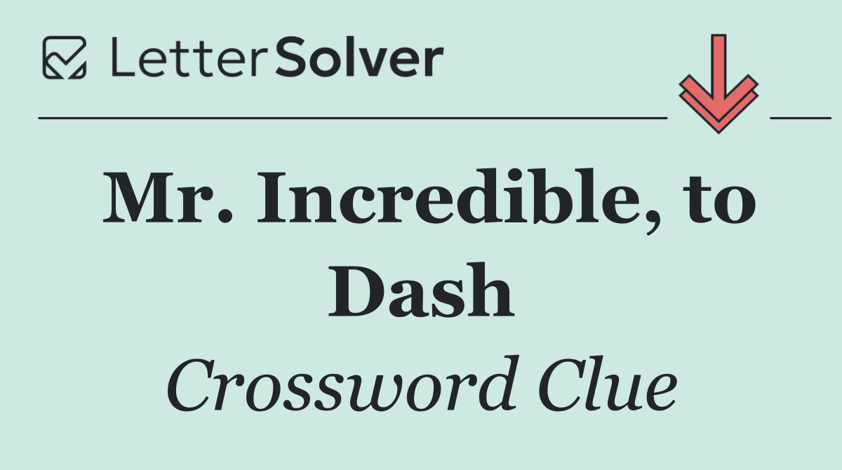Mr. Incredible, to Dash