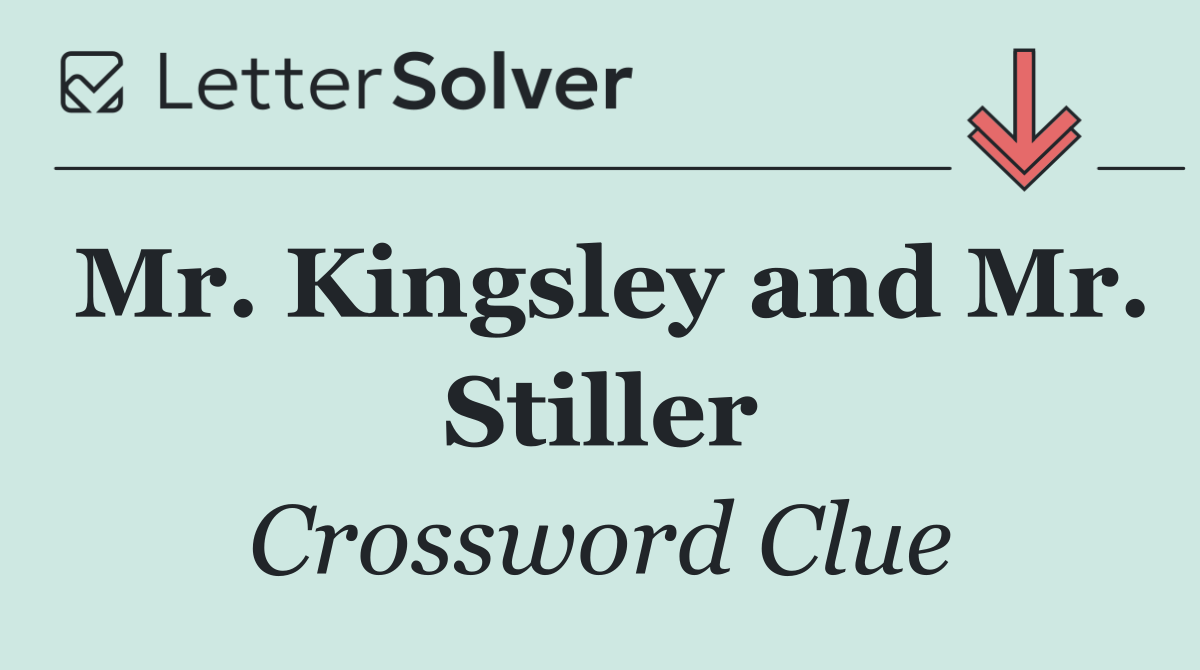 Mr. Kingsley and Mr. Stiller