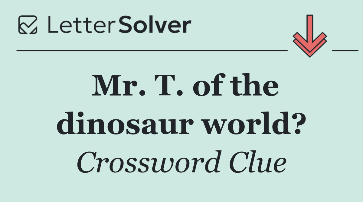 Mr. T. of the dinosaur world?