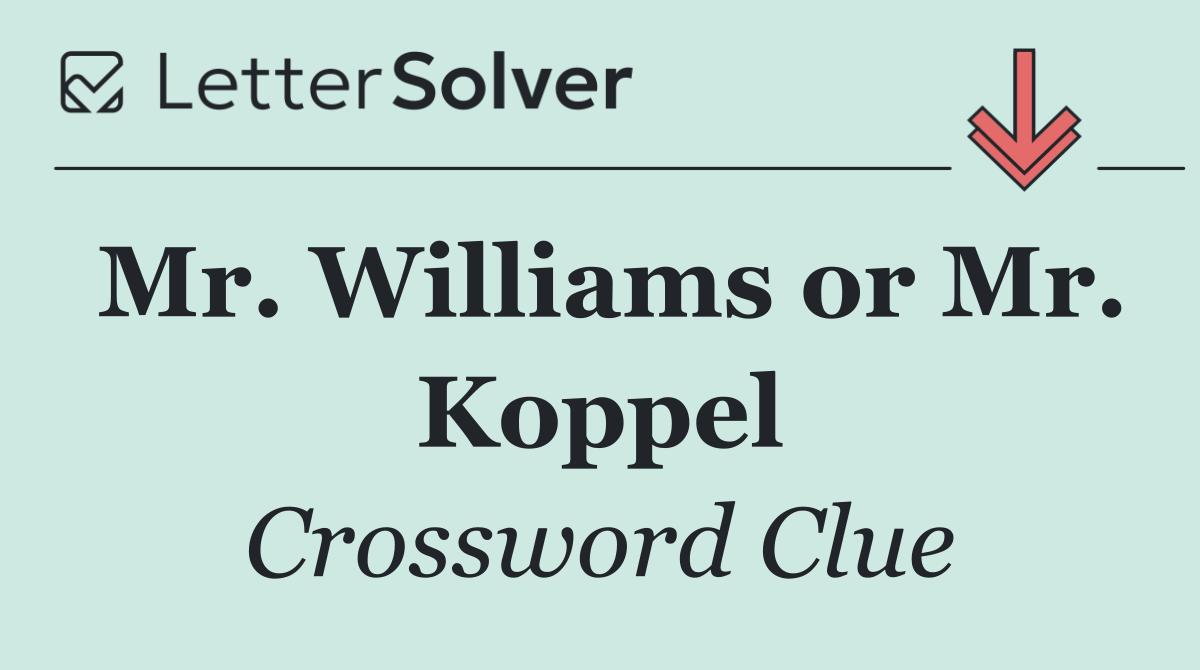 Mr. Williams or Mr. Koppel