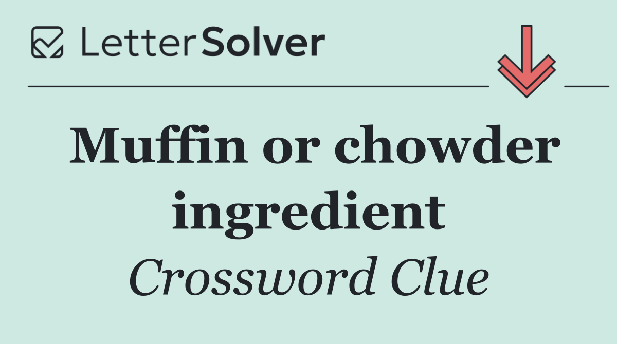 Muffin or chowder ingredient