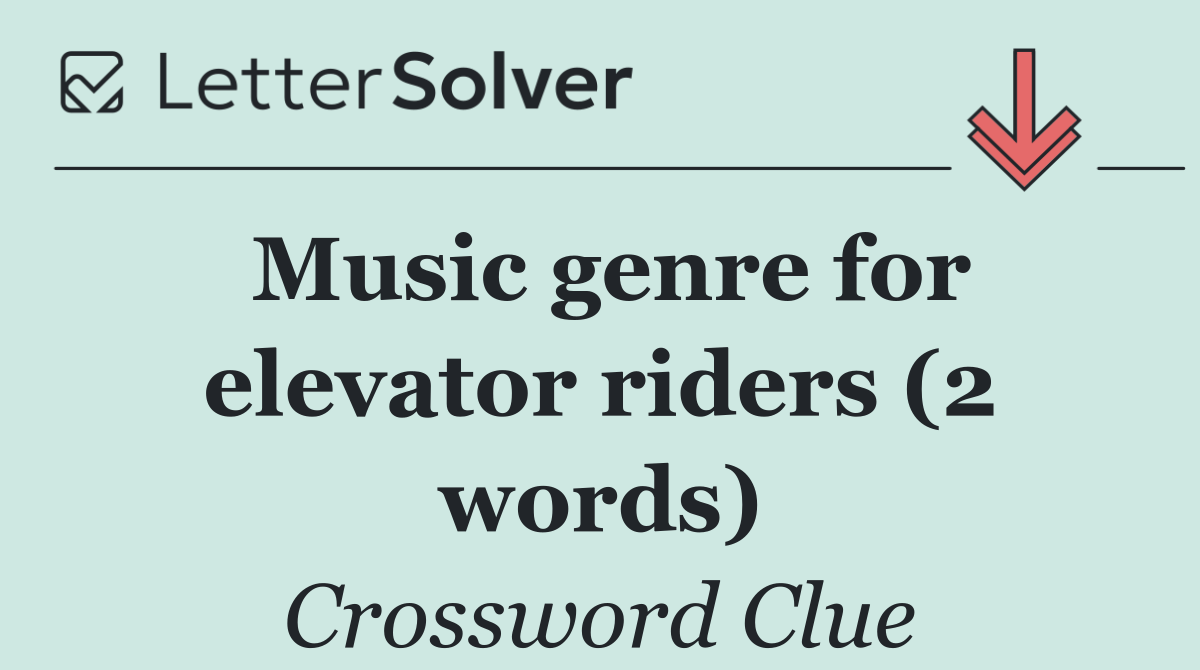 Music genre for elevator riders (2 words)
