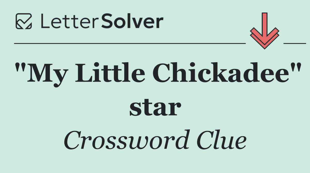 "My Little Chickadee" star