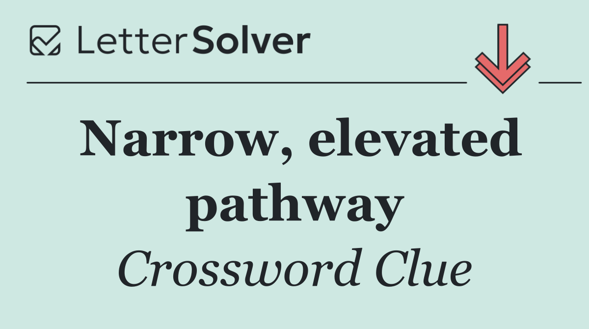 Narrow, elevated pathway