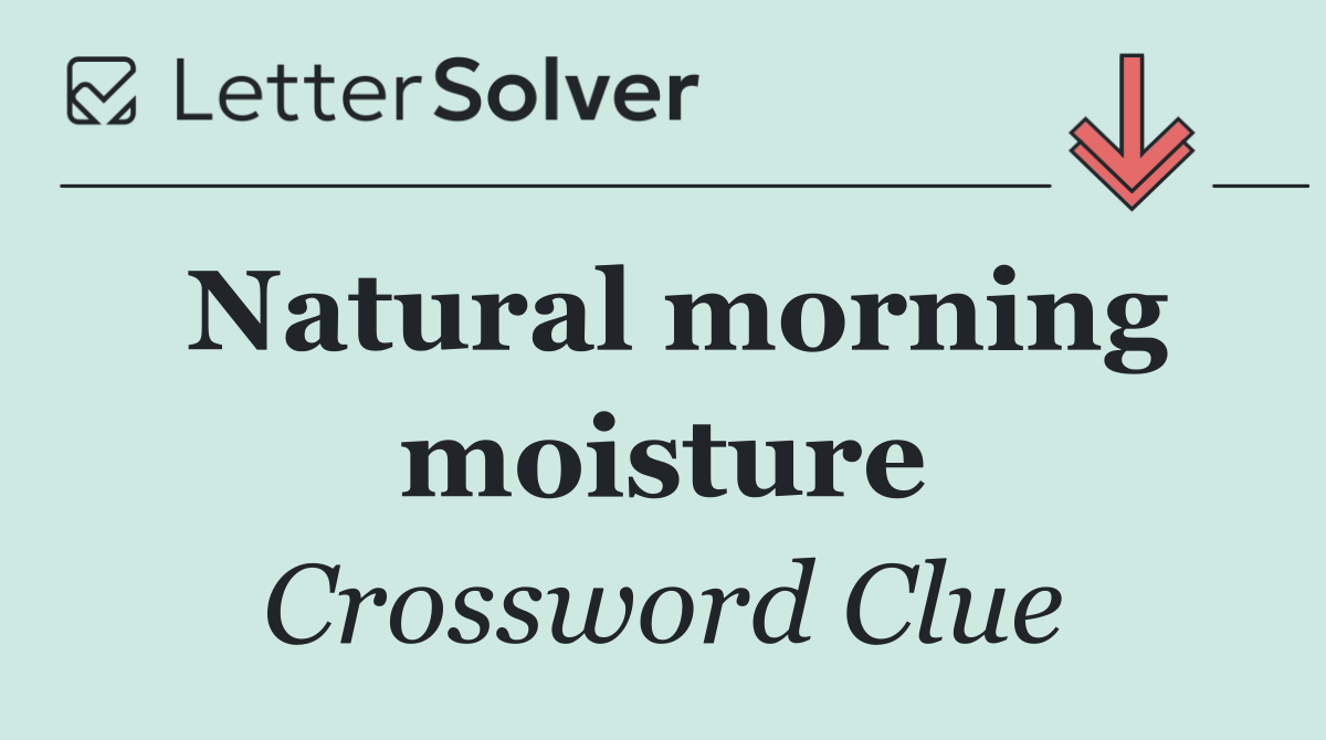Natural morning moisture