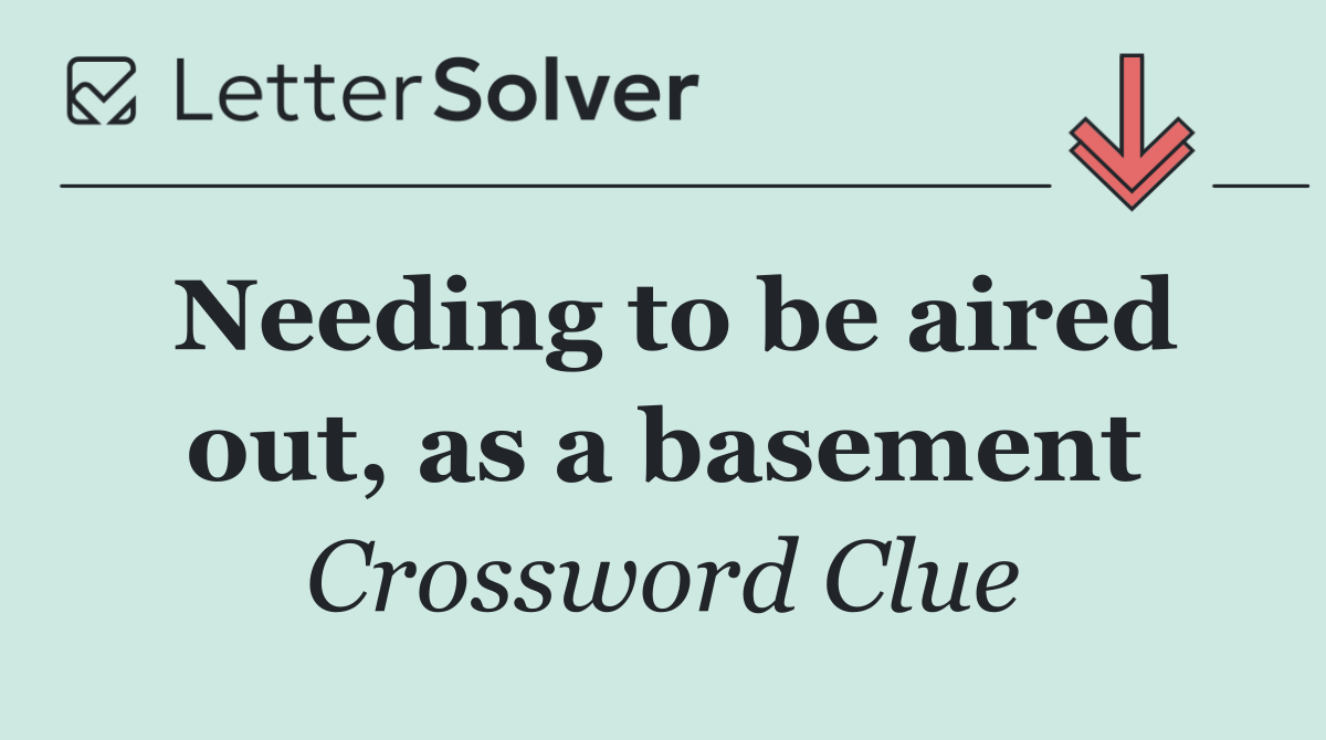 Needing to be aired out, as a basement